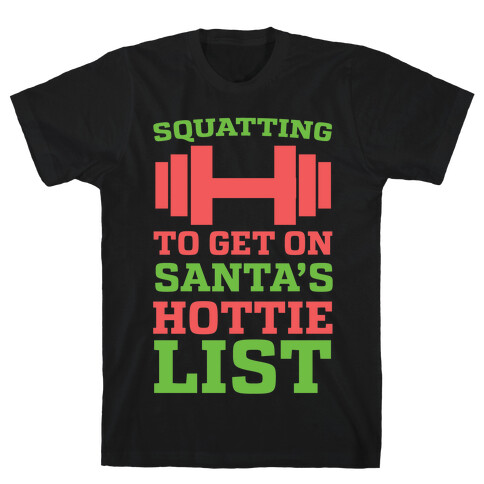 Squatting to Get On Santa's Hottie List  T-Shirt