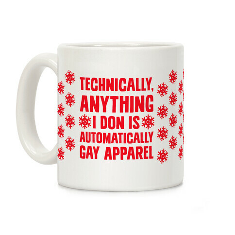 Technically, Anything I Don Is Automatically Gay Apparel Coffee Mug