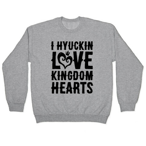 I Hyuckin Love Kingdom Hearts Parody Pullover