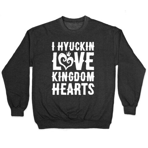 I Hyuckin Love Kingdom Hearts Parody White Print Pullover