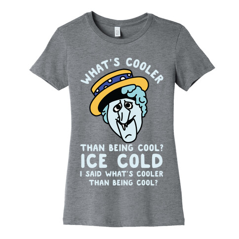 What's Cooler Than Being Cool Snow Miser Womens T-Shirt