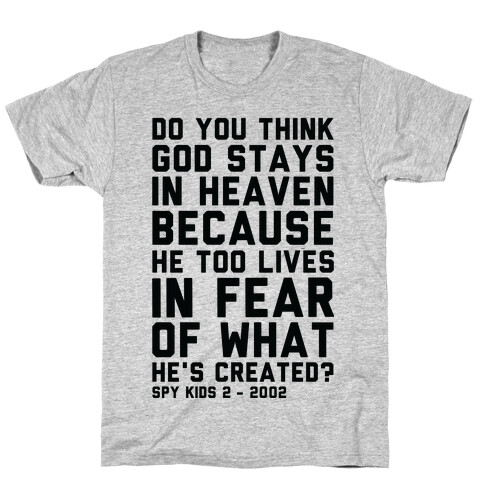 Do You Think God Stays in Heaven Spy Kids T-Shirt