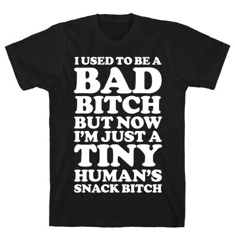 I Used To Be a Bad Bitch Snack Bitch T-Shirt
