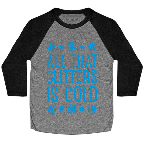 All That Glitters Is Cold Baseball Tee
