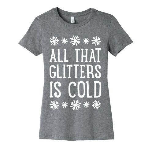 All That Glitters Is Cold Womens T-Shirt