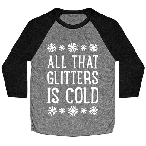 All That Glitters Is Cold Baseball Tee