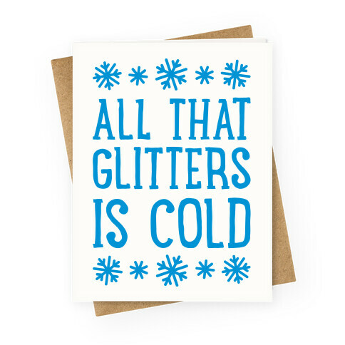 All That Glitters Is Cold Greeting Card