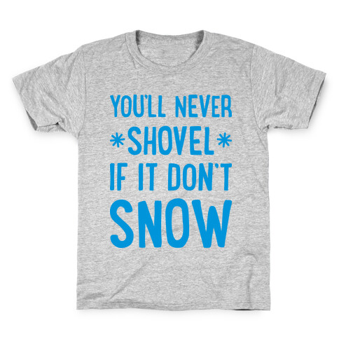 You'll Never Shovel If It Don't Snow Kids T-Shirt