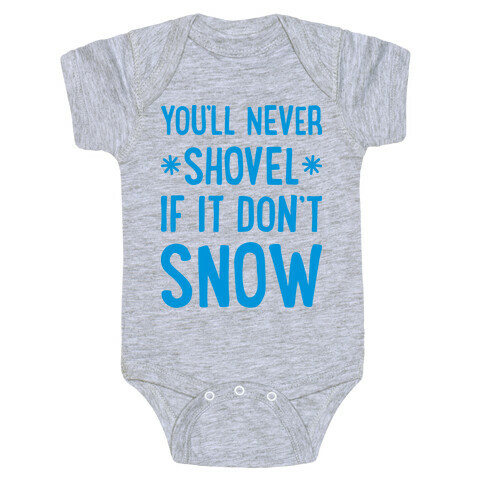 You'll Never Shovel If It Don't Snow Baby One-Piece
