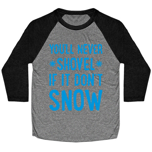 You'll Never Shovel If It Don't Snow Baseball Tee