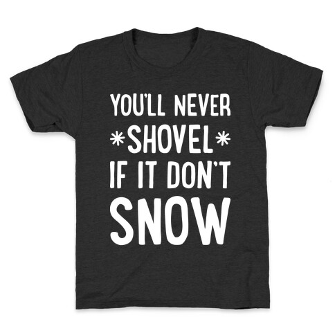 You'll Never Shovel If It Don't Snow Kids T-Shirt