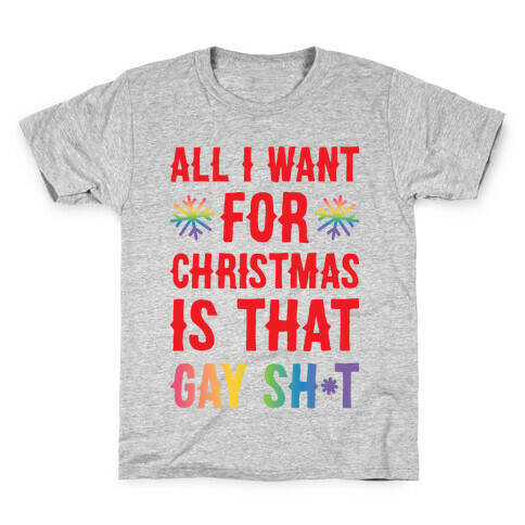 All I Want For Christmas Is That Gay Sh*t Kids T-Shirt