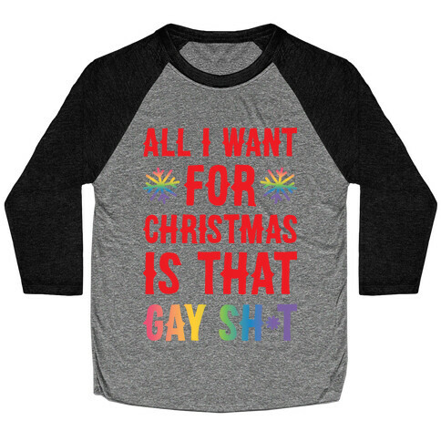 All I Want For Christmas Is That Gay Sh*t Baseball Tee