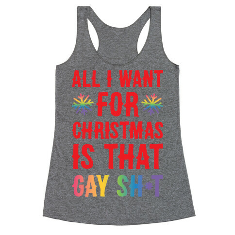 All I Want For Christmas Is That Gay Sh*t Racerback Tank Top