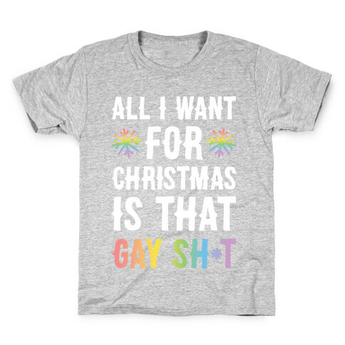 All I Want For Christmas Is That Gay Sh*t Kids T-Shirt