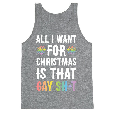 All I Want For Christmas Is That Gay Sh*t Tank Top