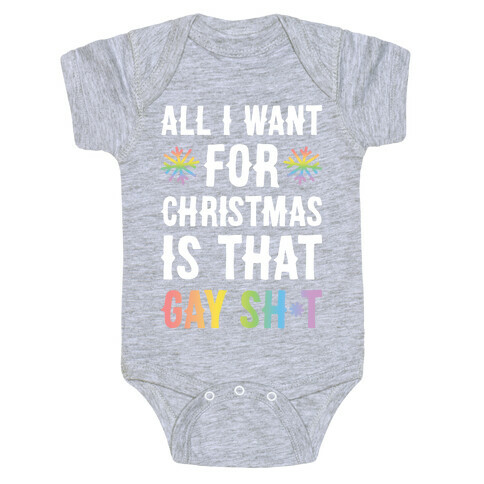 All I Want For Christmas Is That Gay Sh*t Baby One-Piece