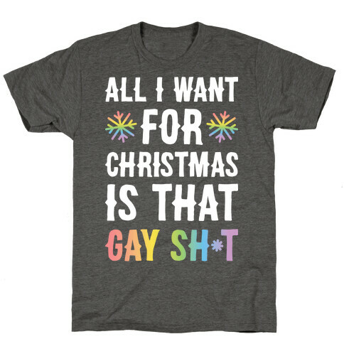 All I Want For Christmas Is That Gay Sh*t T-Shirt