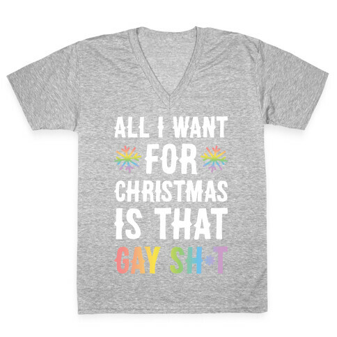 All I Want For Christmas Is That Gay Sh*t V-Neck Tee Shirt