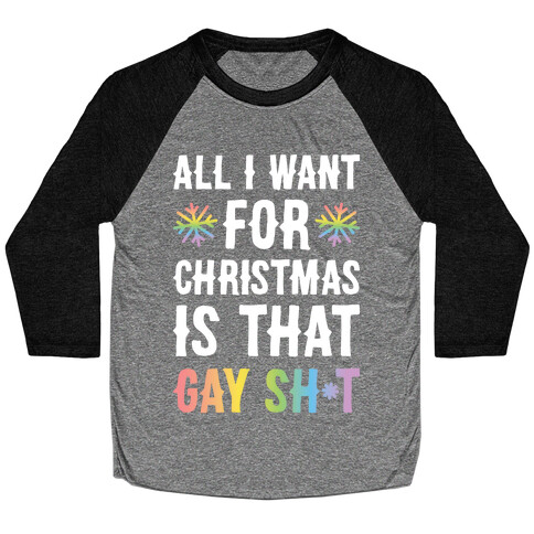 All I Want For Christmas Is That Gay Sh*t Baseball Tee