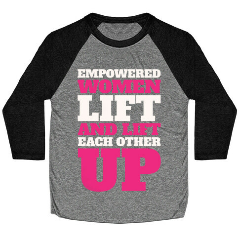 Empowered Women Lift And Lift Each Other Up Feminist Workout White Print Baseball Tee