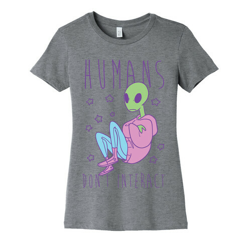 Humans, Don't Interact - Alien Womens T-Shirt
