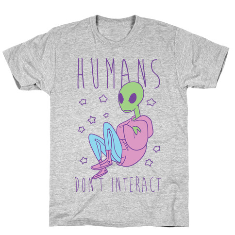 Humans, Don't Interact - Alien T-Shirt