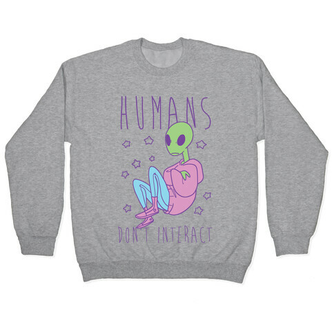 Humans, Don't Interact - Alien Pullover