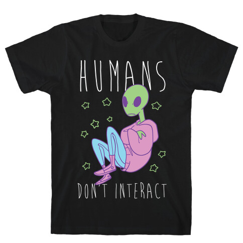 Humans, Don't Interact - Alien T-Shirt