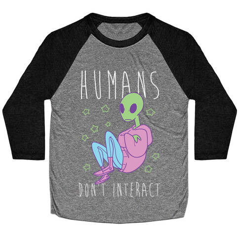 Humans, Don't Interact - Alien Baseball Tee