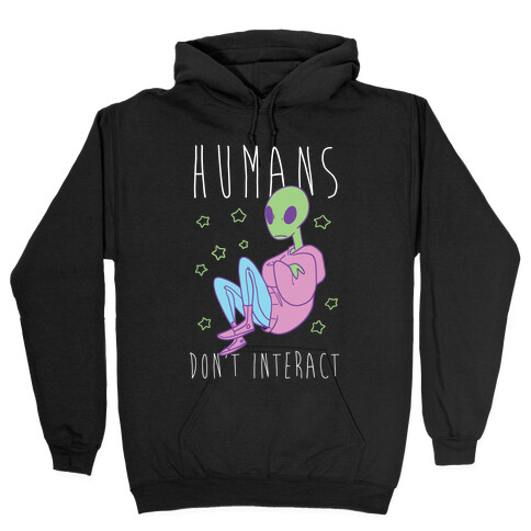 Humans, Don't Interact - Alien Hooded Sweatshirt