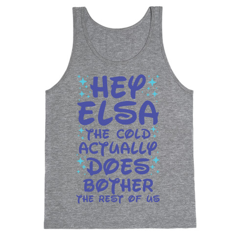 Hey Elsa The Cold Actually Does Bother the Rest of Us Tank Top