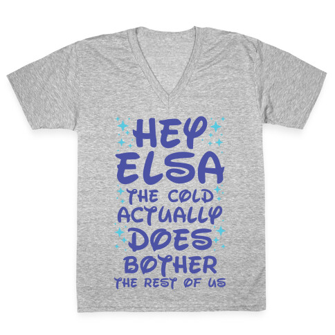 Hey Elsa The Cold Actually Does Bother the Rest of Us V-Neck Tee Shirt