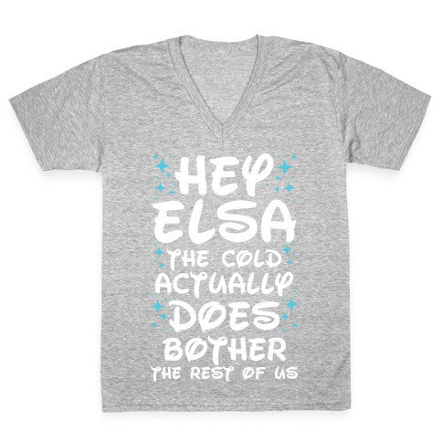 Hey Elsa The Cold Actually Does Bother the Rest of Us V-Neck Tee Shirt