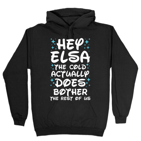 Hey Elsa The Cold Actually Does Bother the Rest of Us Hooded Sweatshirt