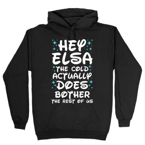 Hey Elsa The Cold Actually Does Bother the Rest of Us Hooded Sweatshirt