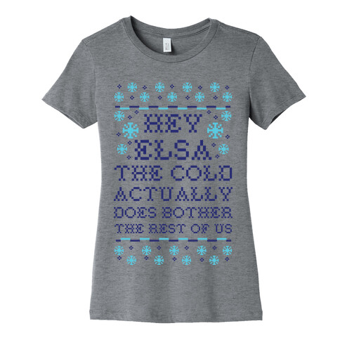 Hey Elsa The Cold Does Bother the Rest of Us Ugly Sweater Womens T-Shirt