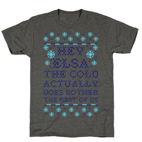 Hey Elsa The Cold Does Bother the Rest of Us Ugly Sweater T-Shirt
