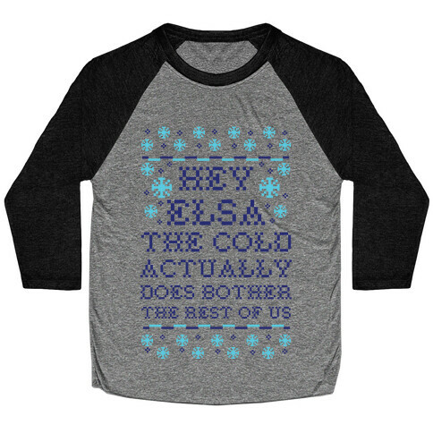 Hey Elsa The Cold Does Bother the Rest of Us Ugly Sweater Baseball Tee