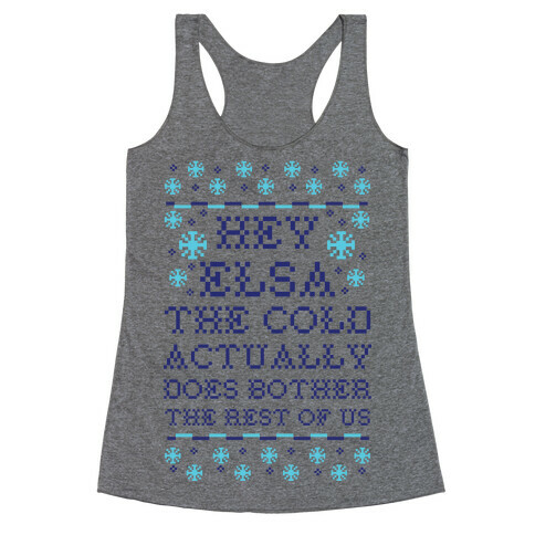 Hey Elsa The Cold Does Bother the Rest of Us Ugly Sweater Racerback Tank Top