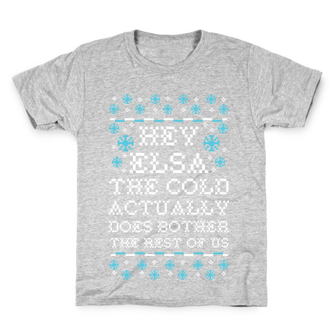 Hey Elsa The Cold Actually Does Bother the Rest of Us Ugly Sweater Kids T-Shirt