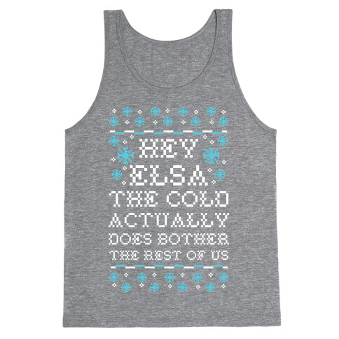 Hey Elsa The Cold Actually Does Bother the Rest of Us Ugly Sweater Tank Top