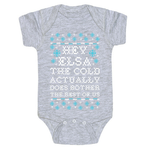 Hey Elsa The Cold Actually Does Bother the Rest of Us Ugly Sweater Baby One-Piece