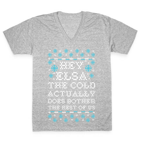 Hey Elsa The Cold Actually Does Bother the Rest of Us Ugly Sweater V-Neck Tee Shirt