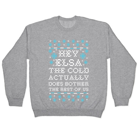 Hey Elsa The Cold Actually Does Bother the Rest of Us Ugly Sweater Pullover