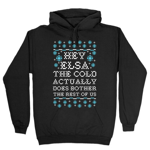 Hey Elsa The Cold Actually Does Bother the Rest of Us Ugly Sweater Hooded Sweatshirt