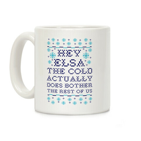 Hey Elsa The Cold Does Bother the Rest of Us Ugly Sweater Coffee Mug