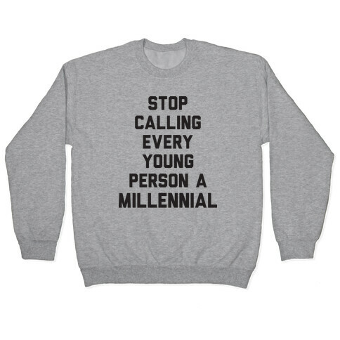 Stop Calling Every Young Person A Millennial Pullover