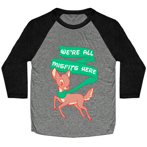 We're All Misfits Here Rudolph Baseball Tee