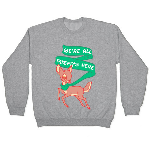 We're All Misfits Here Rudolph Pullover